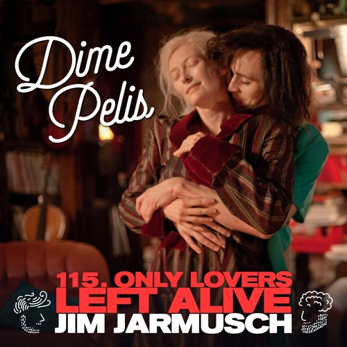 Episodio 115. ONLY LOVERS LEFT ALIVE de Jim Jarmusch