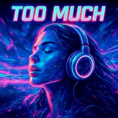 Too Much