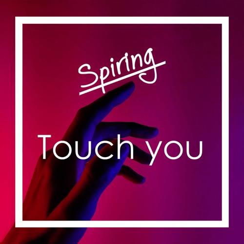 Spiring - Touch You | FREE DOWNLOAD