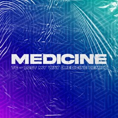 TC - Lost My Way (Medicine Remix)- FREE DOWNLOAD