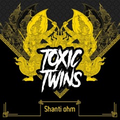 Toxic Twins  - Shanti Ohm (Free DL)