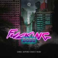 CANGO, Saiperkz & Bass 2 Headz - Fucking Boss [K1R177]