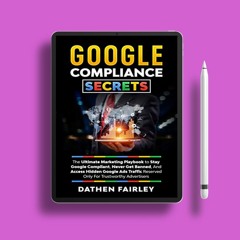 Google Compliance Secrets: The Ultimate Marketing Playbook To Stay Google Compliant, Never Get
