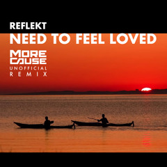 Reflekt-Need To Feel Loved (MoreCause Unofficial Remix)