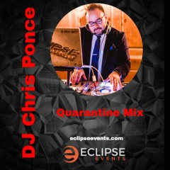 DJ Chris Ponce | "Quarantine Mix" | March 26, 2020 | Eclipse Events