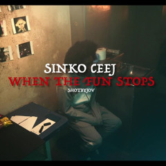 Sinko Ceej - When The Fun Stops
