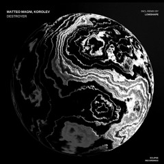 Matteo Magni, Korolev - Destroyer (Lowshape Remix)