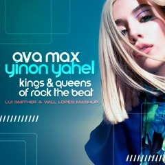 Ava Max X Yinon Yahel - Kings & Queens Of Rock The Beat (Lui Smither & Will Lopes Mashup)