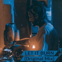 Let It Burn (Original Mix)