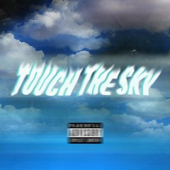 Touch The Sky Ft. DR. FINE$$E