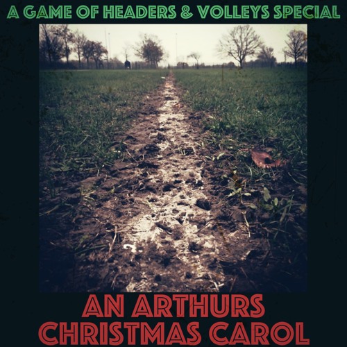A Game Of Headers & Volleys Christmas Special: An Arthurs Christmas Carol