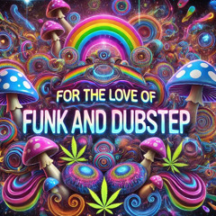 For the Love of Funk and Dubstep