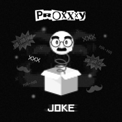 PROXXXY - JOKE [FREE DL]