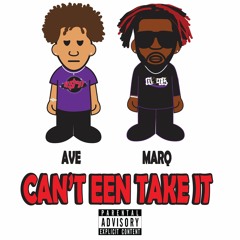 Can't Een Take It (w/ Ave) (prod. MarQ)