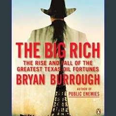 [READ EBOOK]$$ ⚡ The Big Rich: The Rise and Fall of the Greatest Texas Oil Fortunes     Paperback