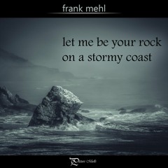 Let Me Be Your Rock On A Stormy Coast