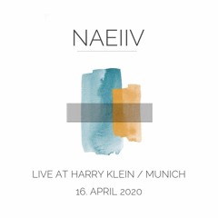 Naeiiv Live at Harry Klein Club - 16. April 2020