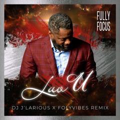 DJ J'LARIOUS X FOLYVIBES REMIX (LUV U - Fully Focus)