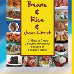 [Access] PDF 🗃️ Beans and Rice and Jesus Christ: 101 Easy to Create Caribbean Recipe