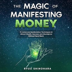 read✔ The Magic of Manifesting Money: 15 Advanced Manifestation Techniques to