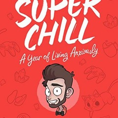 [VIEW] EBOOK EPUB KINDLE PDF Super Chill: A Year of Living Anxiously by  Adam Ellis �