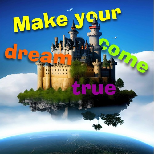 Make your dream come true