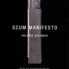 +#SCUM Manifesto BY: Valerie Solanas %Read-Full*