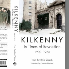 The Way It Is; Eoin Swithin Walsh on what was happening in Kilkenny 100 years ago