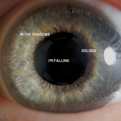 In the shadows, I’m falling