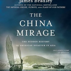 [VIEW] EBOOK 🖍️ The China Mirage: The Hidden History of American Disaster in Asia by