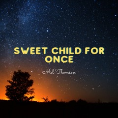 Sweet Child For Once