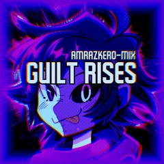 GUILT RISES (Amrazkero-Mix)