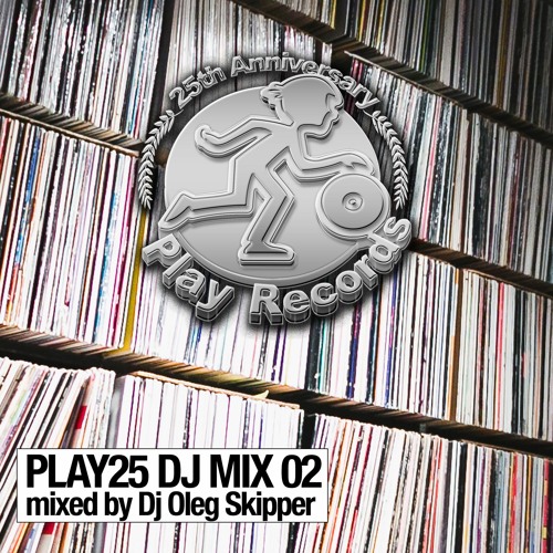 Stream PLAY25 DJ MIX 02: mixed by Dj Oleg Skipper by Play Records | Listen  online for free on SoundCloud