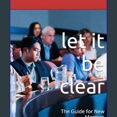 [Ebook] 📚 let it be clear: The Guide for New Mentors     Hardcover – Large Print, February 8, 2024