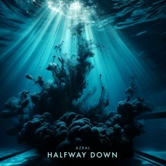AZRAL - HALFWAY DOWN (original mix)