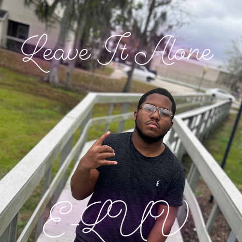 Eluv Rapper Stream Leave it alone by E-LUV | Listen online for free on SoundCloud