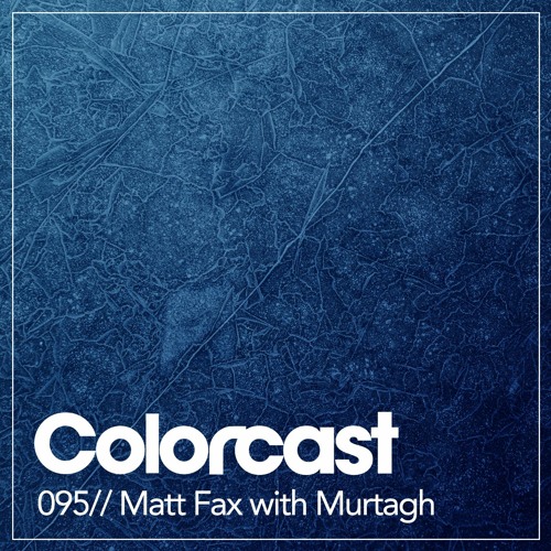 Colorcast 095 with Matt Fax & Murtagh