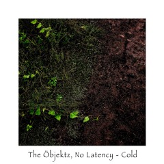 The Öbjektz, No Latency - Cold