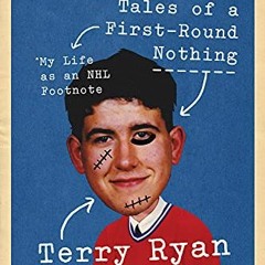 GET EBOOK 📒 Tales of a First-Round Nothing: My Life as an NHL Footnote by  Terry Rya