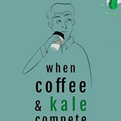 [Free] PDF ✓ When Coffee and Kale Compete: Become great at making products people wil