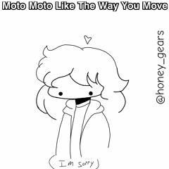 Moto Moto Likes The Way You Move