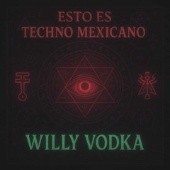 Willy Vodka - Esto Es Techno Mexicano