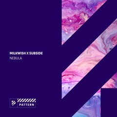Milkwish X Subside - Nebula