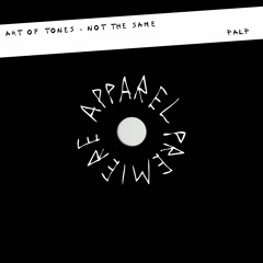 APPAREL PREMIERE: Art Of Tones - Not The Same [PALP]