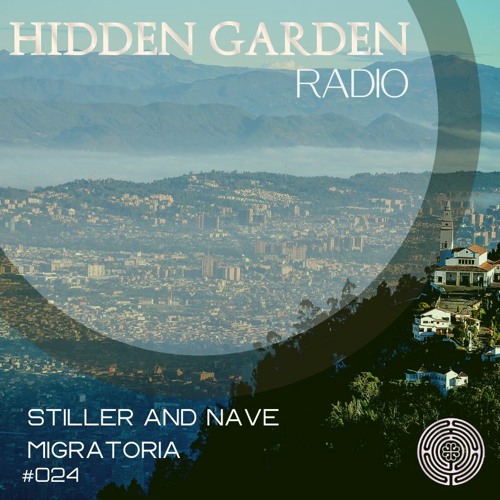 Stream Hidden Garden Radio #024 by Stiller & Nave Migratoria by HIDDEN  GARDEN | Listen online for free on SoundCloud