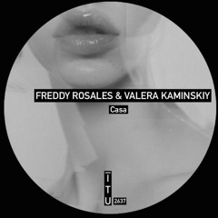 Freddy Rosales & Valera Kaminskiy - Casa [ITU2637]