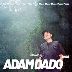 Phase Podcast 03 - Adam Dado