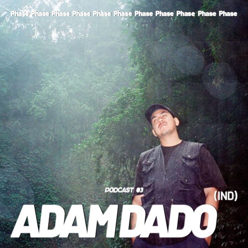 Phase Podcast 03 - Adam Dado