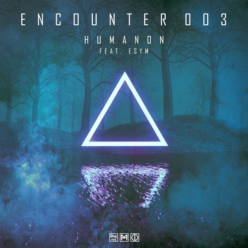 Humanon - Why Should We (ENCOUNTER003 OUT NOW)