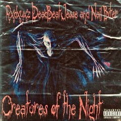 CREATURES OF THE NIGHT (DEADBEATJESSE x RXDXYXZ x NAIL BITER) PROD• PXGVSXS